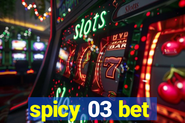 spicy 03 bet